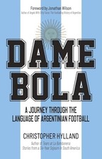 Dame Bola : A Journey Through the Language of Argentinian Football