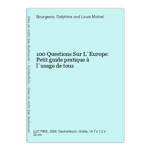 100 Questions Sur L`Europe: Petit guide pratique à l`usage de tous Bourgeois, De - Bourgeois, Delphine und Louis Michel