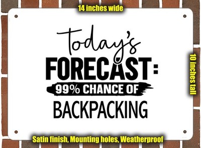 Metal Sign - BACKPACKING Forecast For Today - 14x10 inches