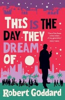 Robert Goddard - This Is The Day They Dream Of - Hardback - G245Z