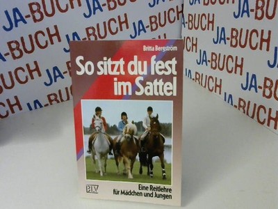 So sitzt du fest im Sattel. Eine Reitlehre für Mädchen und Jungen. Bergström, Br
