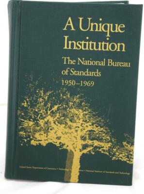 A Unique Institution The National Bureau of Standards 1950-1969 Elio Passaglia