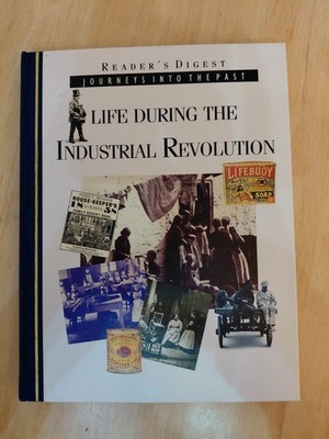 Reader's Digest Journeys Into The Past: Life During The Industrial Revolution