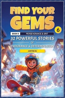 Find Your Gems: Book 6 - Perseverance & Grit: 32 Powerful Stories of Endurance &
