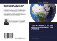 Laurent Gbagbo : L'artisan De La Conscience Politique Africaine Sami Bi Fagna Ba