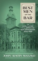 Best Men Of The Bar | The Early Years Of The American Bar Association 1878-1928