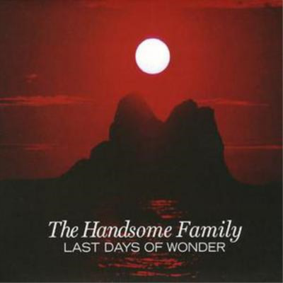 The Handsome Family Last Days of Wonder (CD) Album