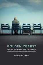 Golden Years?: Social Inequality in Later Lif...