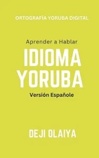 Aprender a Hablar Yoruba iDioma: Versi?n Espa?ole by Deji Olaiya (Spanish) Paper