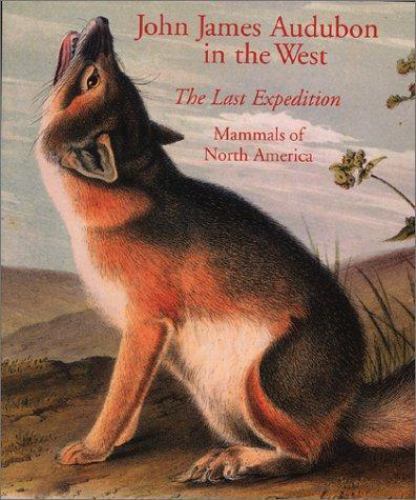 John James Audubon in the West: The Last Expedition: Mammals of North Americaby Sarah Boehme | HC | Good