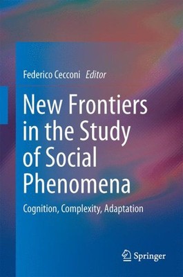 New Frontiers in the Study of Social Phenomena : Cognition, Complexity, Adapt...