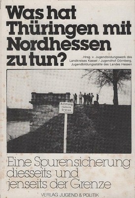 Was hat Thüringen mit Nordhessen zu tun? : Eine Spurensicherung diesseits u. jen