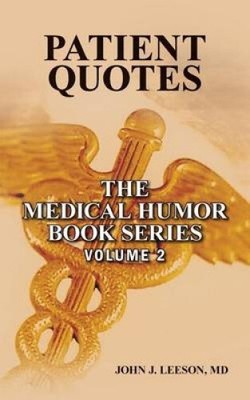 Patient Quotes: The Medical Humor Book Series by MD John J. Leeson
