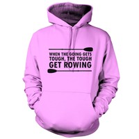 When The Going Gets Tough, (rowing) - Unisex Hoodie - 9 Colours - Row - Rower When The Going Gets Tough, (rowing) - Unisex Hoodie - 9 Colours - Row - Rower