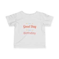 Good Day for a Birthday Infant Tee  Baby Birthday Shirt