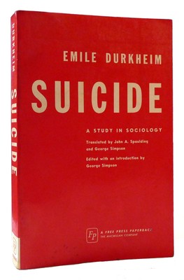 Emile Durkheim SUICIDE A Study in Sociology 1st Edition 6th Printing