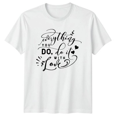 Everything You Do It T-Shirt Inspirierend Zitat Geschenk für Sie und Ihn