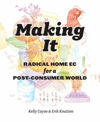 Making It: Radical Home Ec for a Post-Consumer World Buch Rodale Books