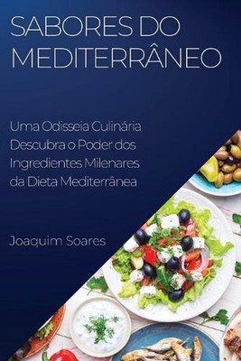 Sabores do Mediterrneo: Descubra o Poder dos Ingredientes Milenares da Dieta Med