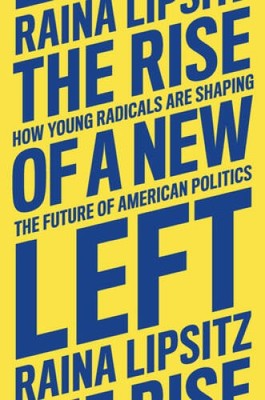 The Rise of a New Left: How Young Radicals Are Shaping the Future of Amer - GOOD
