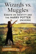 Wizards vs. Muggles: Essays on Identity and the Harry Potter Universe by Christo