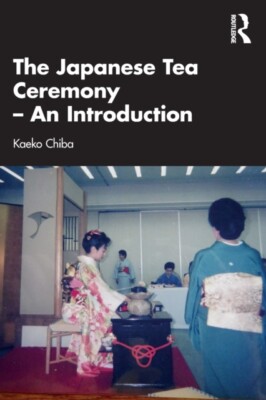 The Japanese Tea Ceremony - An Introduction by Kaeko Chiba 978103