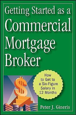 Getting Started as a Commercial Mortgage Broker – How to Get to a Six–Figure Sa…