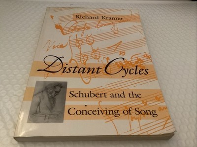 Distant Cycles: Schubert and the Conceiving of Song Richard Kramer