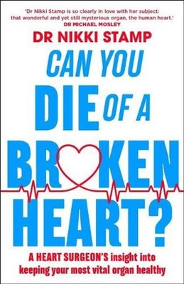 Can you Die of a Broken Heart?: A heart surgeon's insight into keeping your most