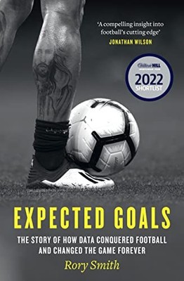 Expected Goals: The story of how data conquered football and changed the game fo