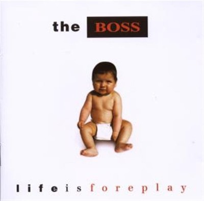 Life Is Foreplay - Boss (Audio Cd)
