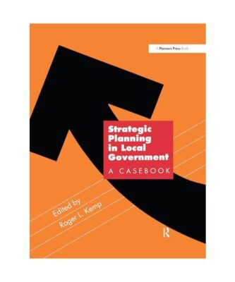 Strategic Planning in Local Government: A Casebook, Roger Kemp