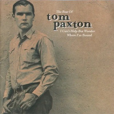 CD Tom Paxton I Cant Help But Wonder Where Im Bound: The Best Of Tom Paxton