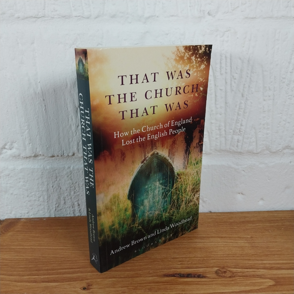 That Was The Church That Was: How the Church of England Lost the English ...