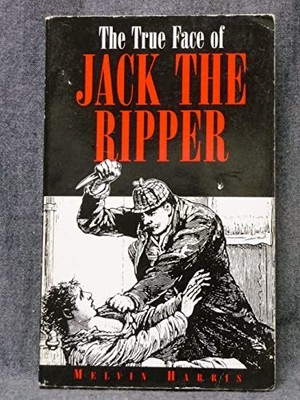 The True Face of Jack the Ripper, Harris, Melvin