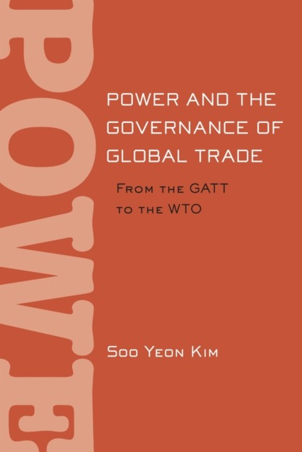 Power and the Governance of Global Trade by Soo Yeon Kim HARDBACK 9780801448867