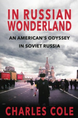 In Russian Wonderland: An American's Odyssey in Soviet  - Paperback NEW Cole, Ch