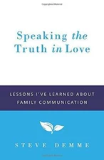 Speaking the Truth in Love: Lessons Ive Learned About Family Commun - GOOD