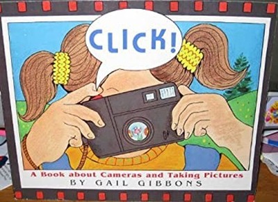Click!: A book about cameras and taking pictures Gail Gibbons