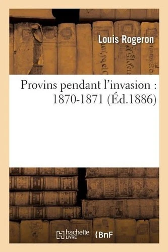 Provins Pendant l'Invasion: 1870-1871 by Louis Rogeron (French) Paperback Book - Picture 1 of 1