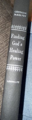 FINDING GOD'S HEALING POWER by Gertrude D. McKelvey (1961 First Ed.)