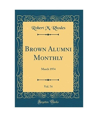 Brown Alumni Monthly, Vol. 74: March 1974 [Classic Reprint]: March 1974 