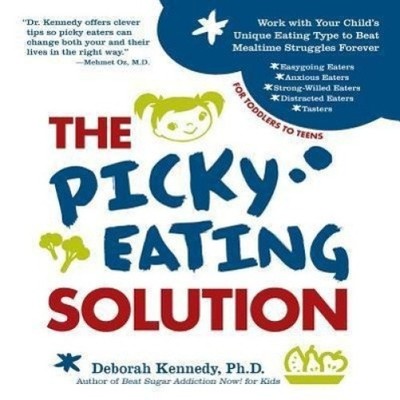 The Picky Eating Solution: Work with Your Child's Unique Eating Type to Beat