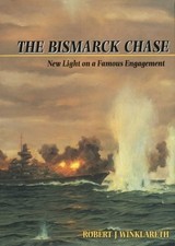 THE BISMARCK CHASE: NEW LIGHT ON A FAMOUS ENGAGEMENT By Robert J. Winklareth