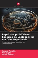Papel Dos ProbióTicos: EspéCies De Lactobacillus Em Odontopediatria Karuna Tewat