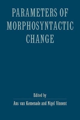 Parameters of Morphosyntactic Change by Ans van Kemenade, Nig... - 9780521586436