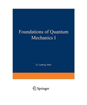 Foundations of Quantum Mechanics I (Theoretical and Mathematical Physics), Ludwi