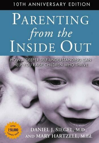 Parenting From The Inside Out By Daniel J. Siegel & Mary Hartzell