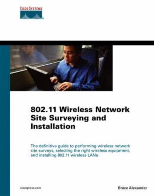 802.11 Wireless Network Site Surveying And Installation by Bruce E. Alexander