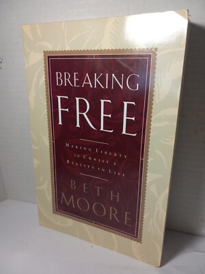 Breaking Free: Making Liberty In Christ A Reality In Life - Bath Moore